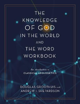 Knowledge of God in the World and the Word (Workbook): An Introduction to Classical Apologetics