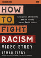 How to Fight Racism: Courageous Christianity and the Journey Toward Racial Justice (Video Study)
