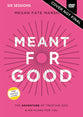 Meant For Good: The Adventure of Trusting God and His Plans For You (Video Study)
