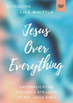 Jesus Over Everything: The Priority That Promises to Transform Your Life (Video Study)