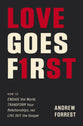 Love Goes First: How to Engage the World, Transform Your Relationships, and Live Out the Gospel
