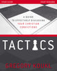 Tactics (Study Guide): A Guide to Effectively Discussing Your Christian Convictions