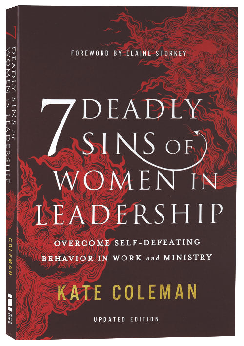 7 Deadly Sins of Women in Leadership: Overcome Self-Defeating Behavior in Work and Ministry