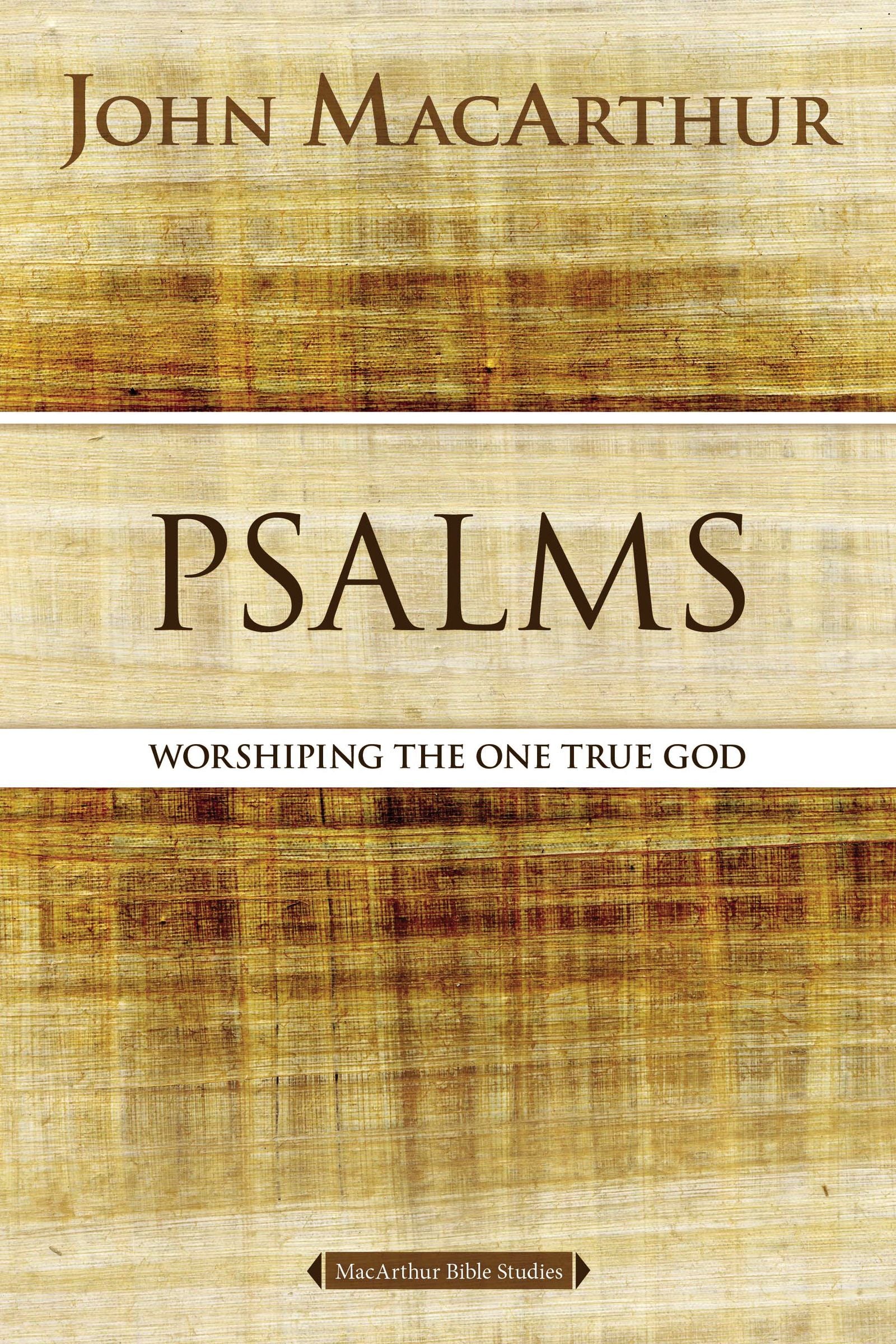 Psalms: Worshipping the One True God (Macarthur Bible Study Series)