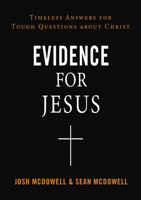 Evidence For Jesus: Timeless Answers For Tough Questions About Christ