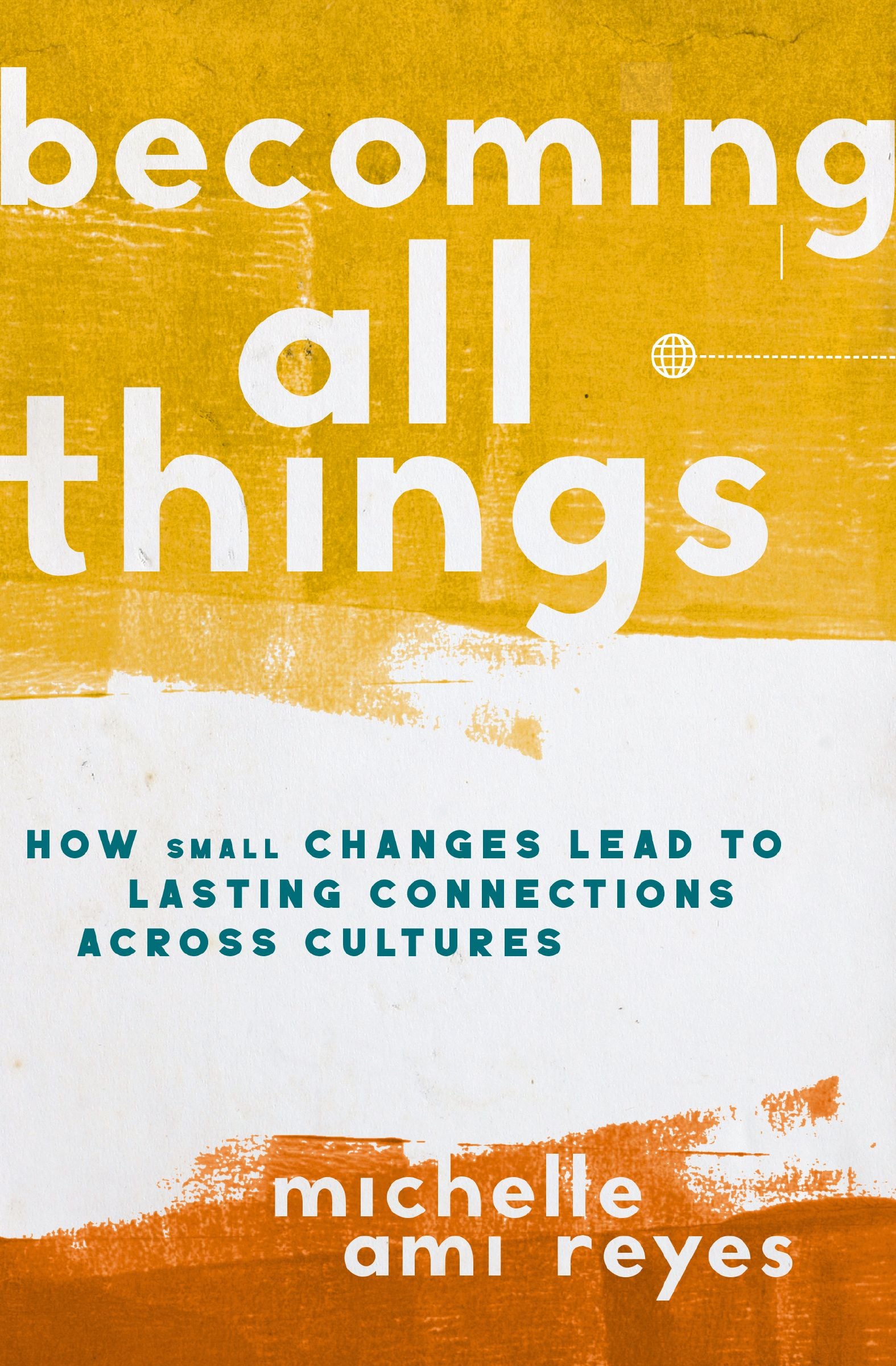 Becoming All Things: How Small Changes Lead to Lasting Connections Across Cultures