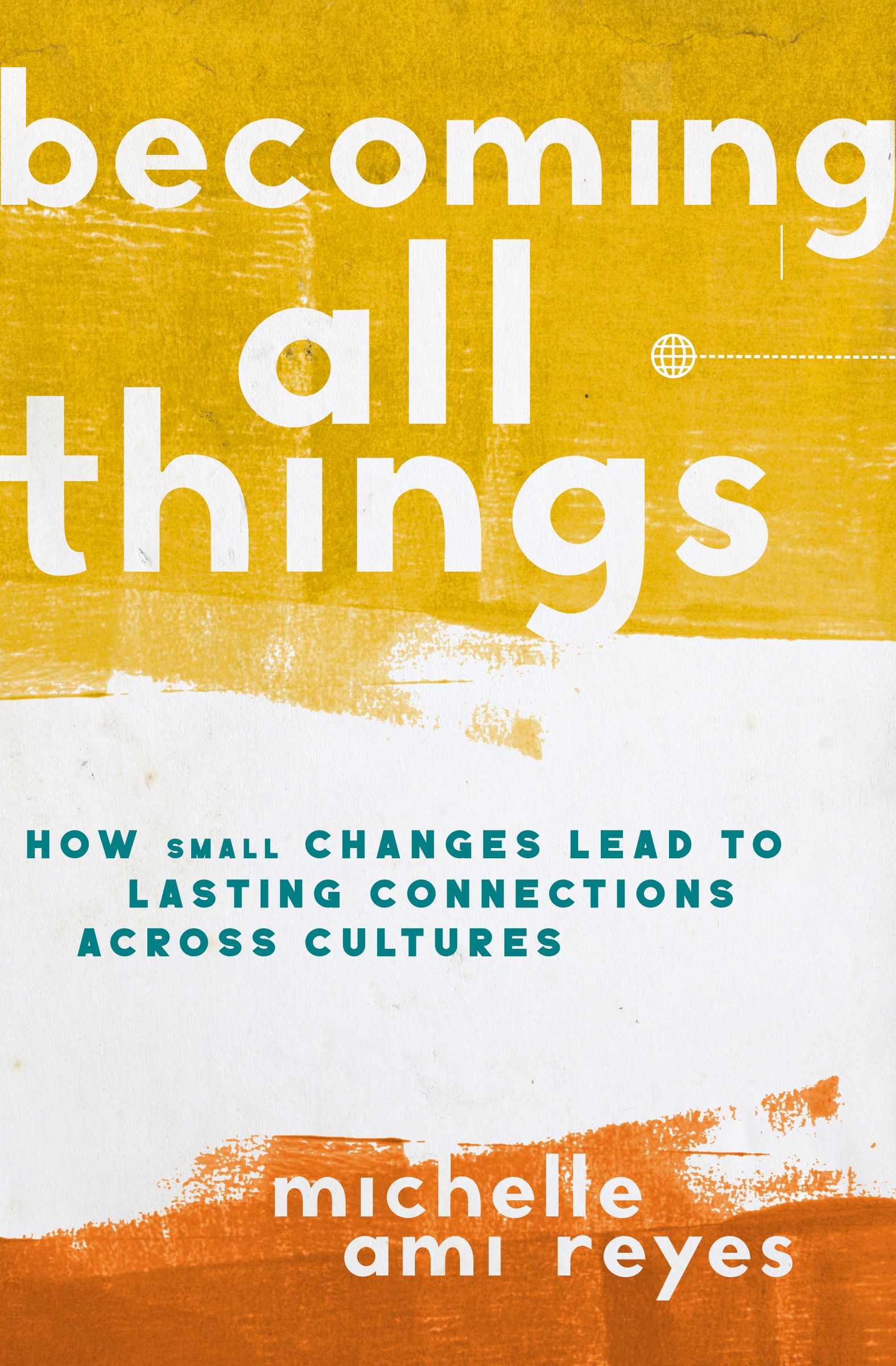 Becoming All Things: How Small Changes Lead to Lasting Connections Across Cultures