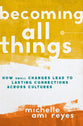 Becoming All Things: How Small Changes Lead to Lasting Connections Across Cultures