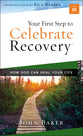Your First Step to Celebrate Recovery: How God Can Heal Your Life (Celebrate Recovery Series)