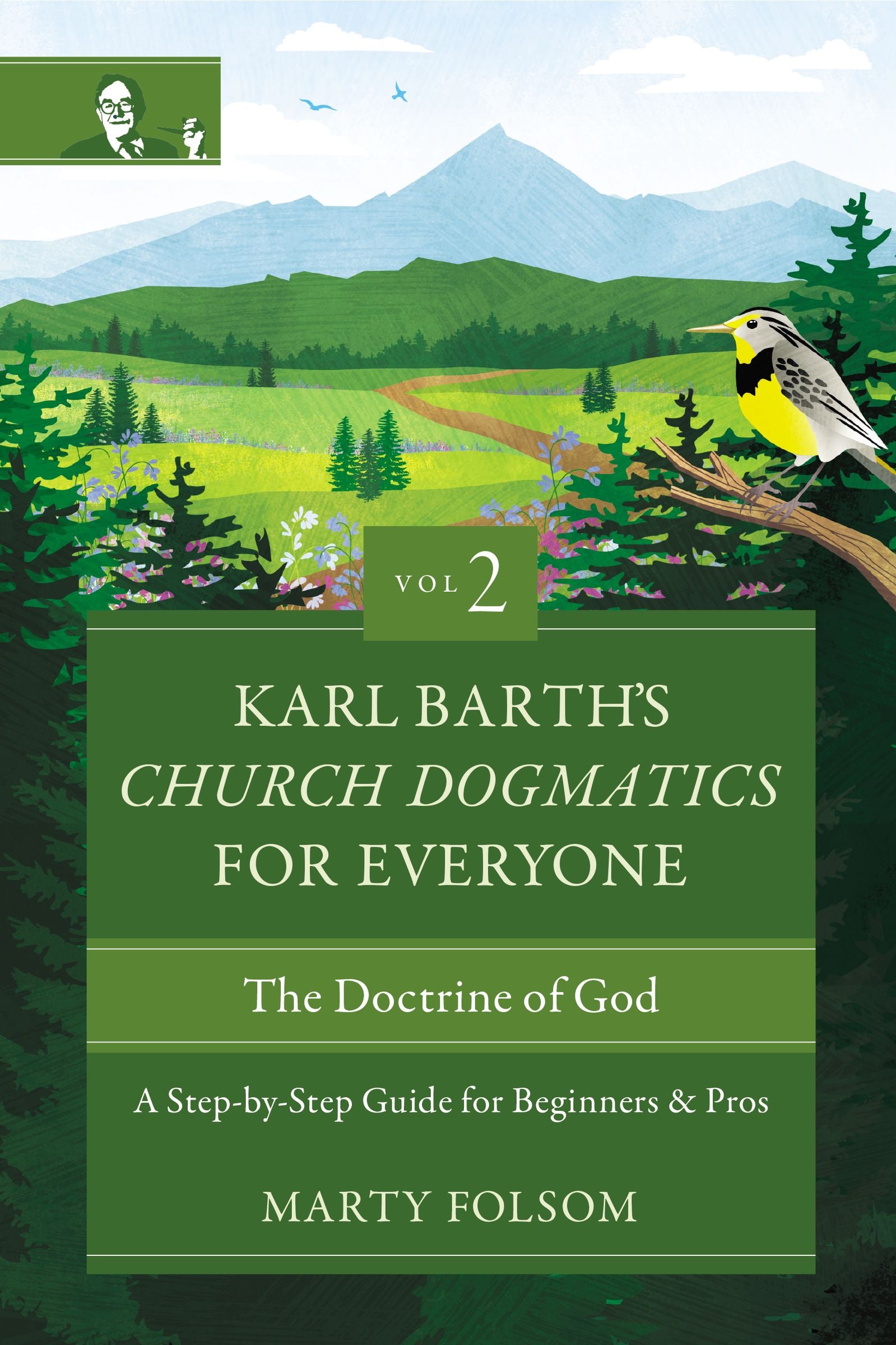 The Doctrine of God: A Step-By-Step Guide For Beginners and Pros (#02 in Karl Barth's Church Dogmatics For Everyone Series)