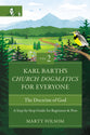 The Doctrine of God: A Step-By-Step Guide For Beginners and Pros (#02 in Karl Barth's Church Dogmatics For Everyone Series)