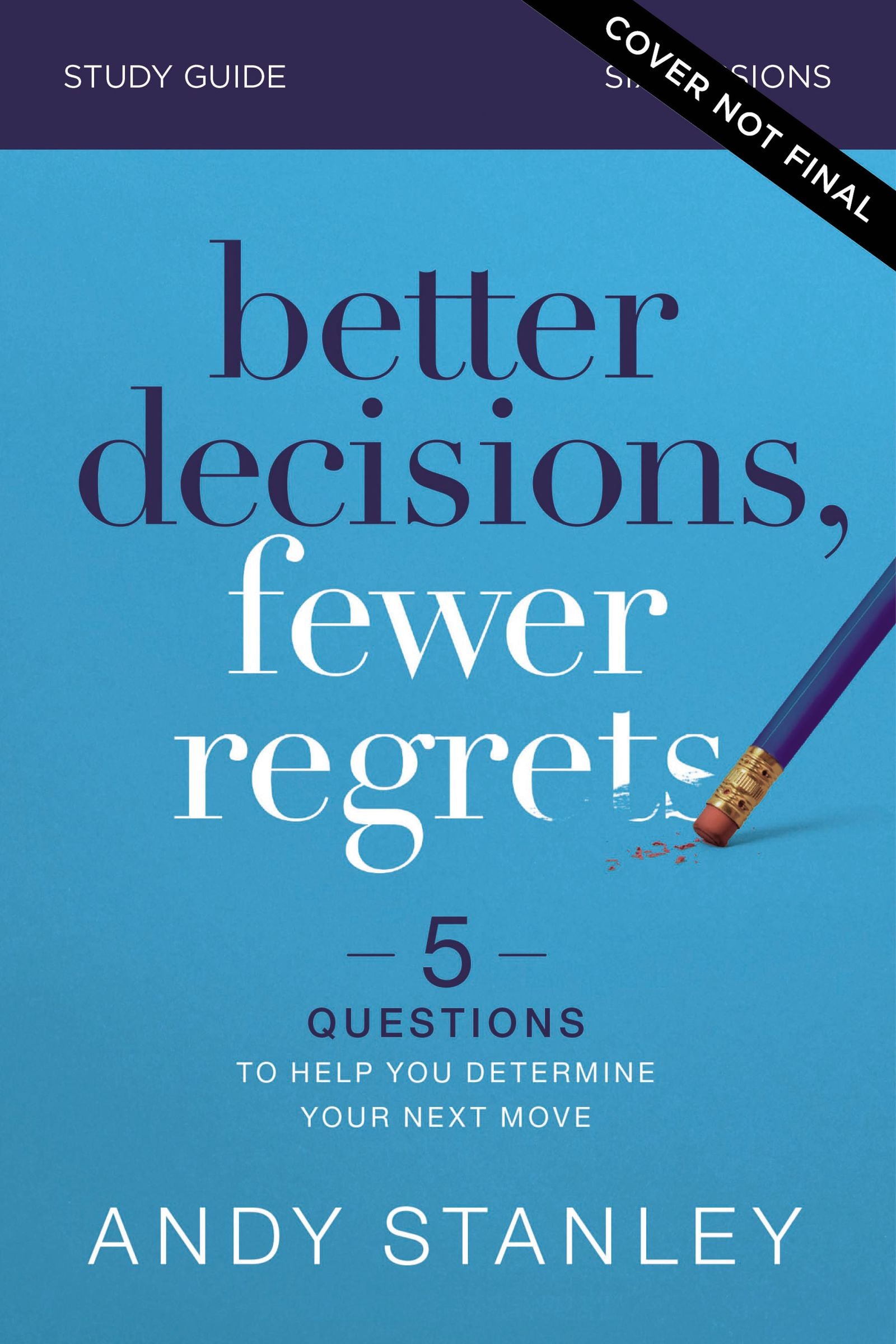 Better Decisions, Fewer Regrets (Study Guide): 5 Questions to Help You Make the Righ Choice