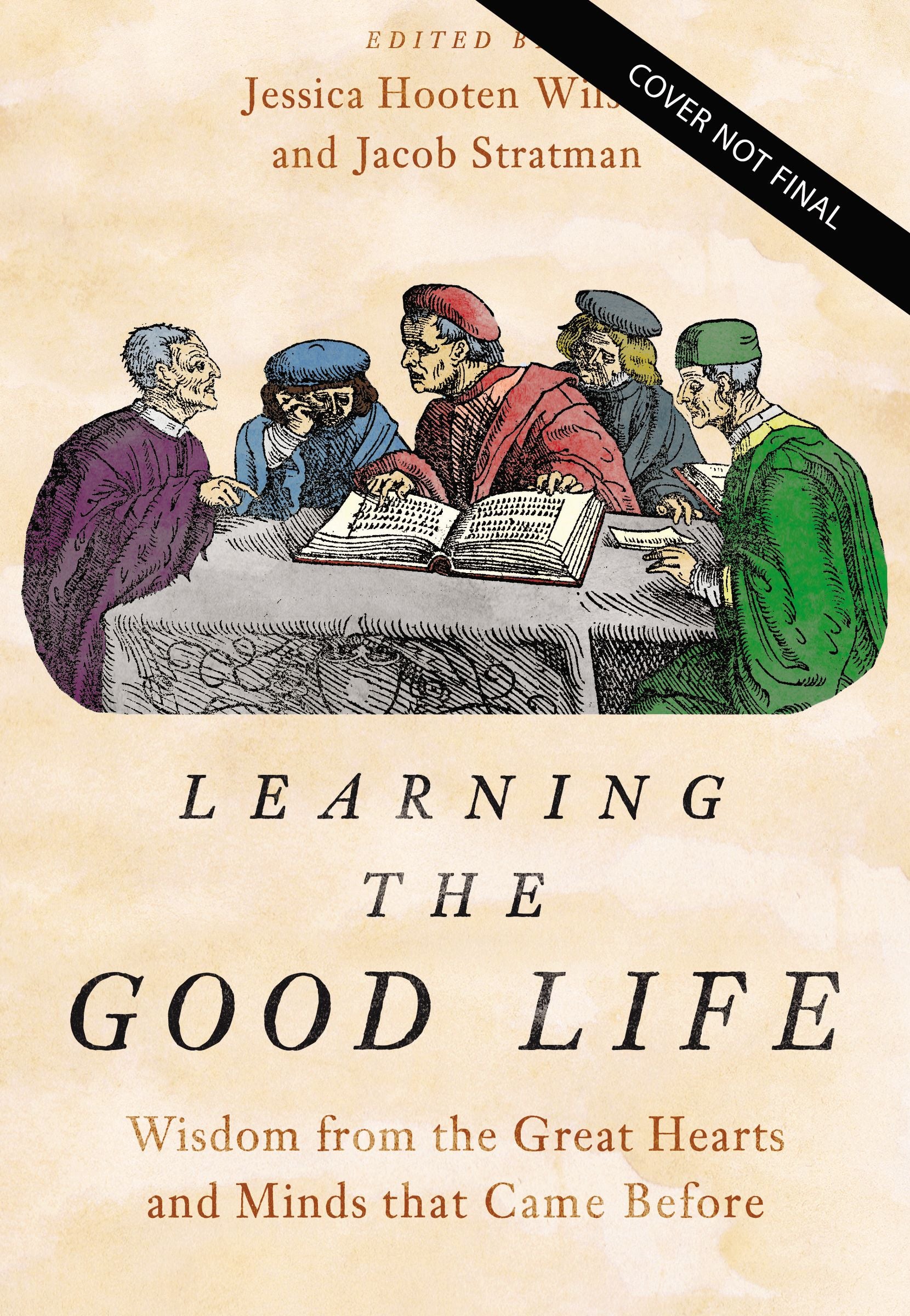 Learning the Good Life: Wisdom From the Great Hearts and Minds That Came Before