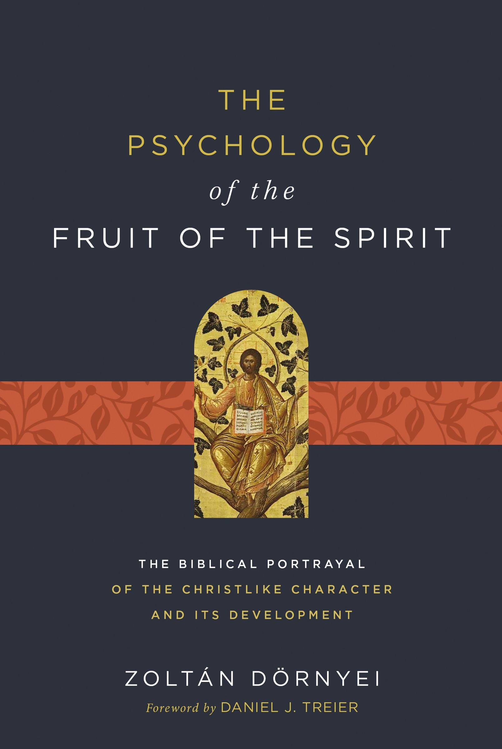 The Psychology of the Fruit of the Spirit: The Biblical Portrayal of the Christlike Character and Its Development