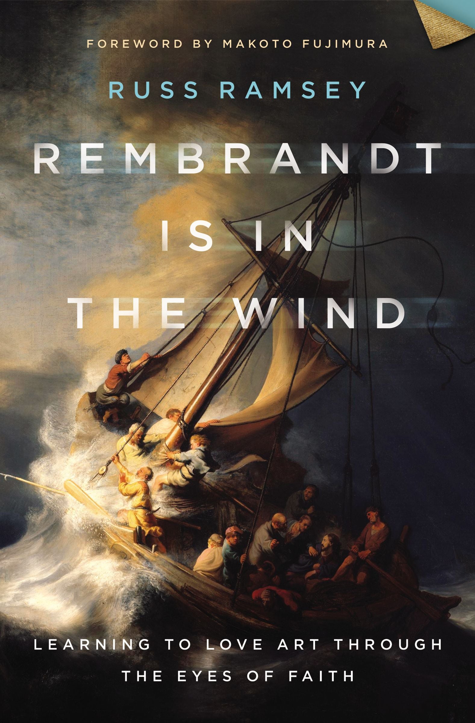 Rembrandt is in the Wind: Learning to Love Art Through the Eyes of Faith