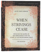 When Strivings Cease (Study Guide): Replacing the Gospel of Self-Improvement With the Gospel of Life-Transforming Grace