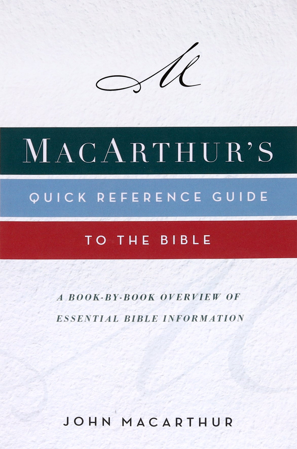 Macarthur's Quick Reference Guide to the Bible: A Book-By-Book Overview of Essential Bible Information