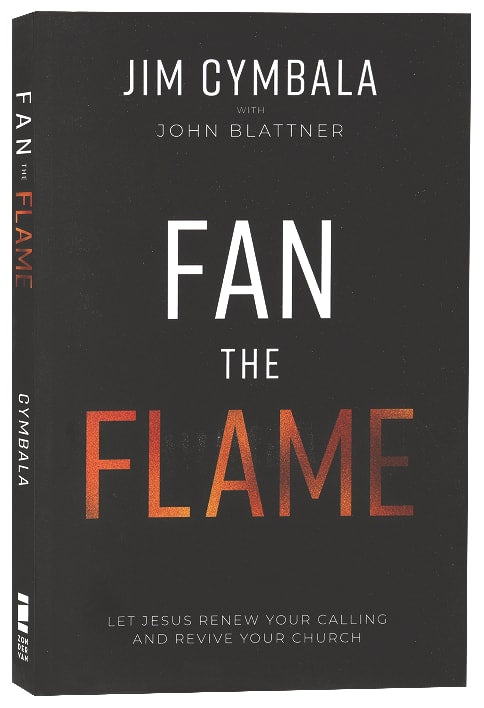 Fan the Flame: Let Jesus Renew Your Calling and Revive Your Church