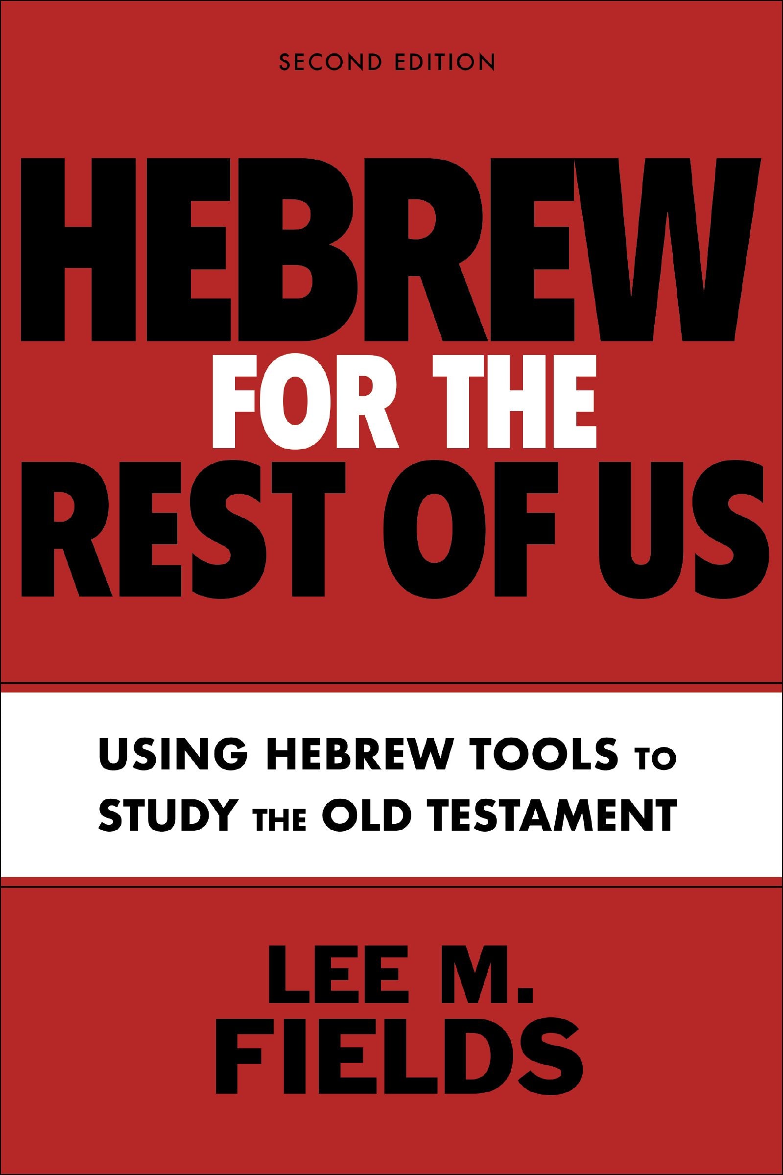 Hebrew For the Rest of Us: Mastering Hebrew Tools to Study the Old Testament (2nd Edition)
