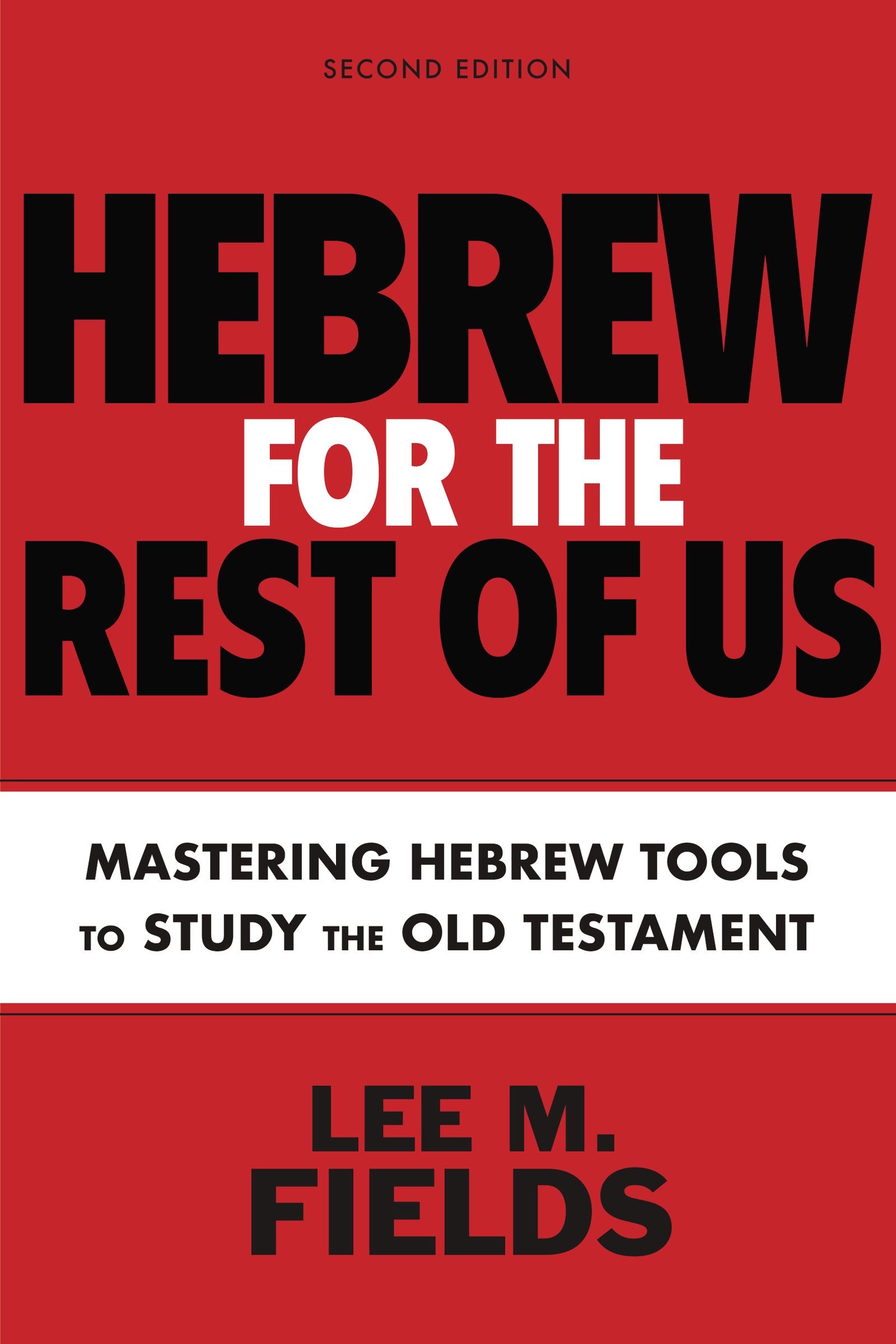Hebrew For the Rest of Us: Mastering Hebrew Tools to Study the Old Testament (2nd Edition)