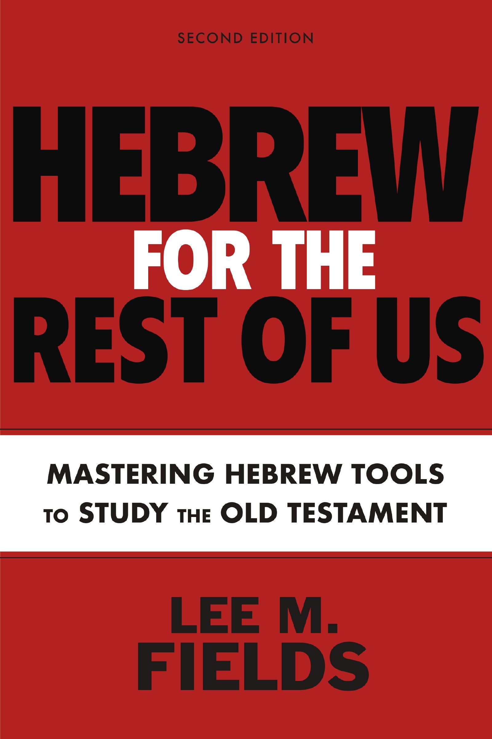 Hebrew For the Rest of Us: Mastering Hebrew Tools to Study the Old Testament (2nd Edition)