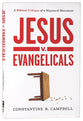 Jesus V. Evangelicals: A Biblical Critique of a Wayward Movement