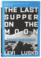 The Last Supper on the Moon (Study Guide, 6 Sessions)