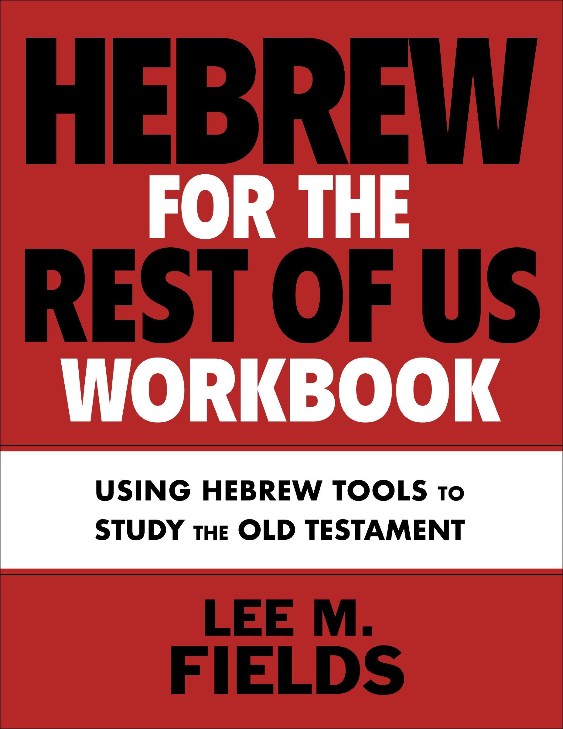 Hebrew For the Rest of Us: Putting Hebrew Tools and Skills Into Practice to Study the Old Testament (Workbook For 2nd Edition)
