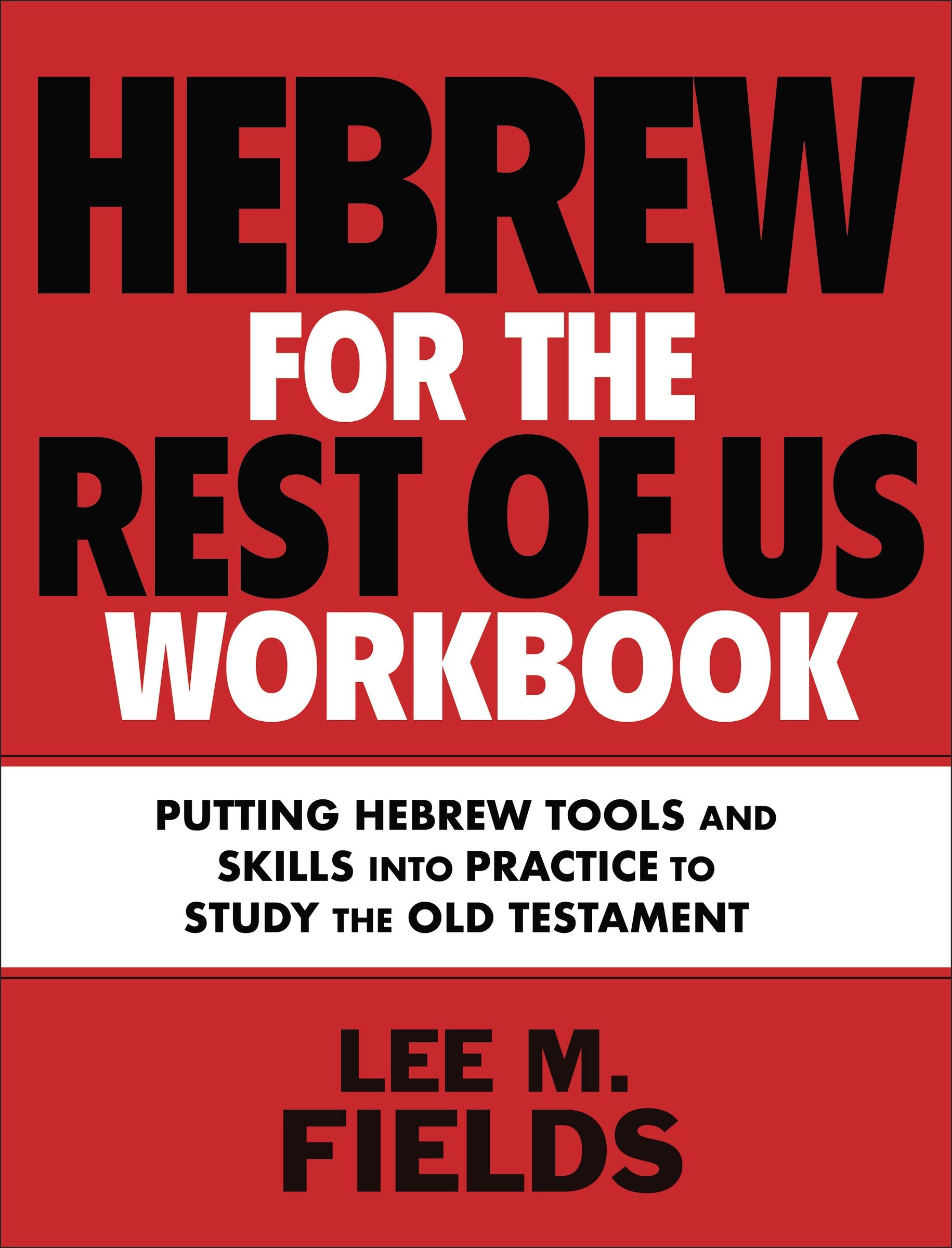 Hebrew For the Rest of Us: Putting Hebrew Tools and Skills Into Practice to Study the Old Testament (Workbook For 2nd Edition)