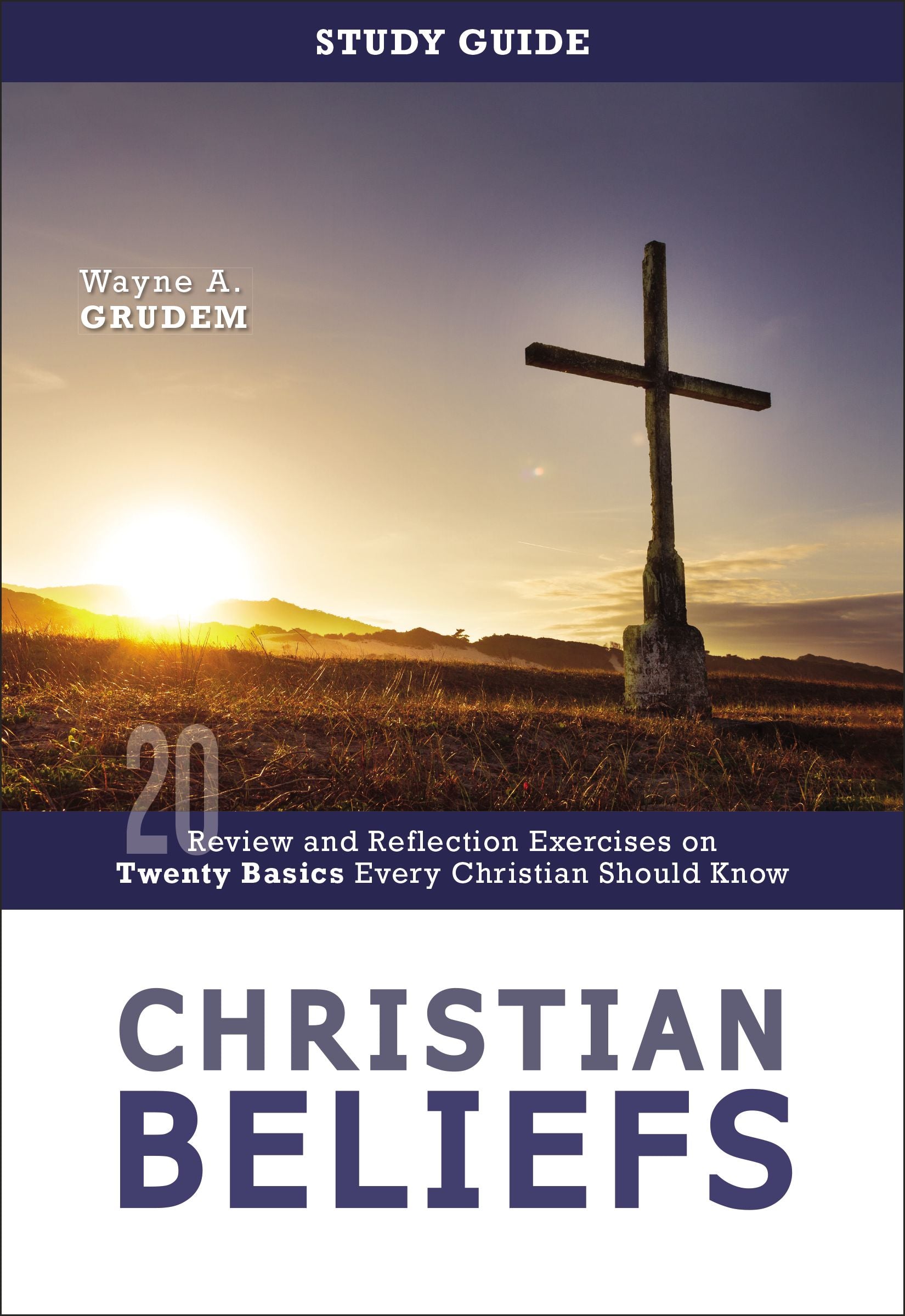 Christian Beliefs (Study Guide): Review and Reflection Exercises on Twenty Basics Every Christian Should Know