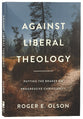 Against Liberal Theology: Putting the Brakes on Progressive Christianity