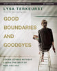 Good Boundaries and Goodbyes: Loving Others Without Losing the Best of Who You Are (Study Guide Plus Streaming Video)