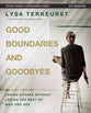 Good Boundaries and Goodbyes: Loving Others Without Losing the Best of Who You Are (Study Guide Plus Streaming Video)
