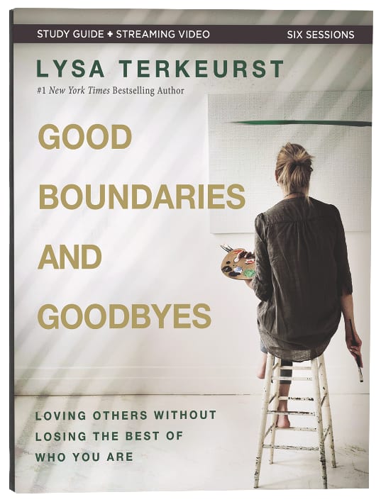 Good Boundaries and Goodbyes: Loving Others Without Losing the Best of Who You Are (Study Guide Plus Streaming Video)