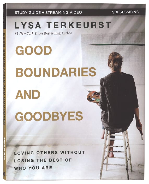 Good Boundaries and Goodbyes: Loving Others Without Losing the Best of Who You Are (Study Guide Plus Streaming Video)