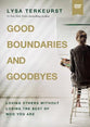 Good Boundaries and Goodbyes: Loving Others Without Losing the Best of Who You Are (Video Study)