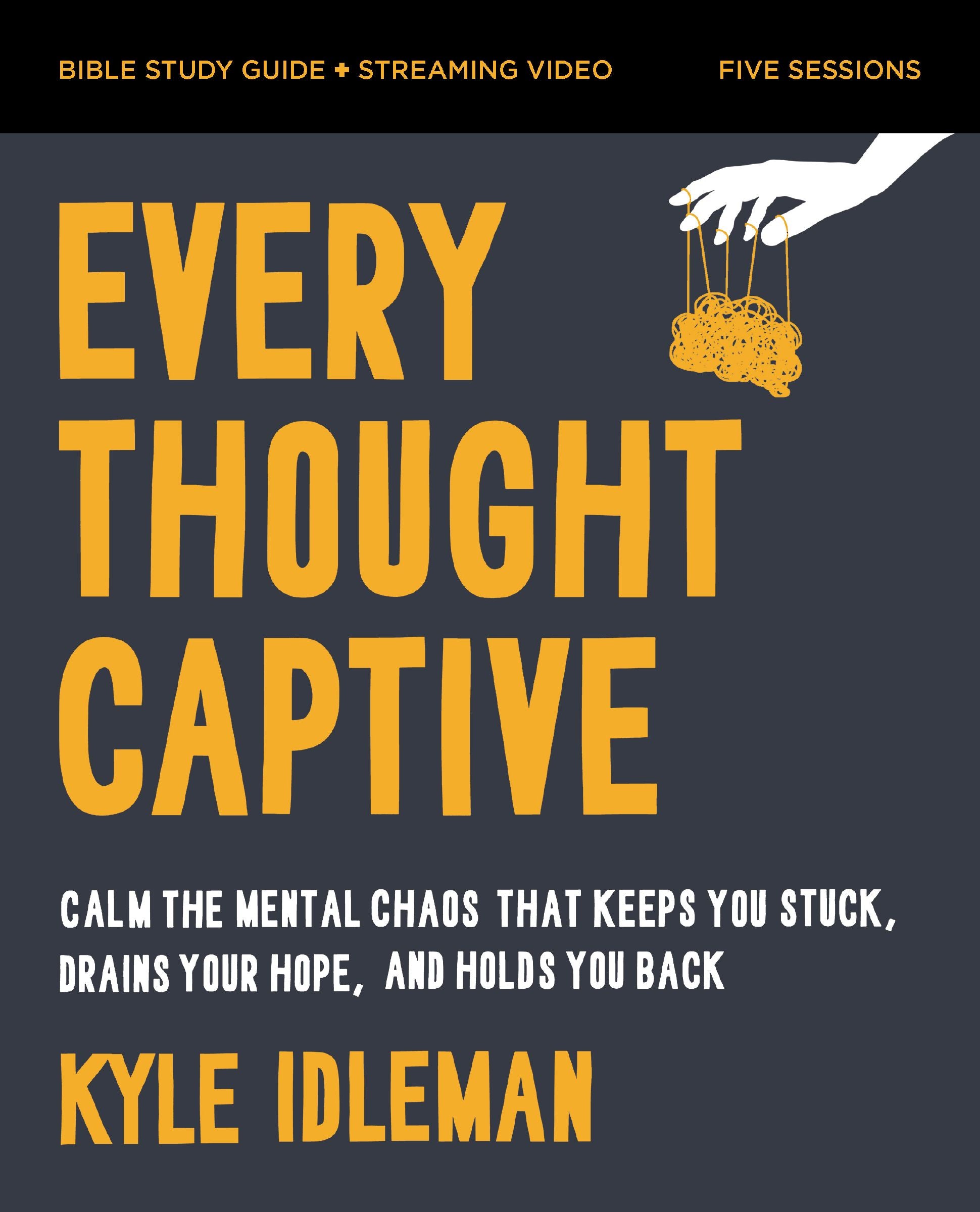 Every Thought Captive (Bible Study Guide plus Streaming Video): Calm the Mental Chaos that Keeps You Stuck, Drains Your Hope, and Holds You Back