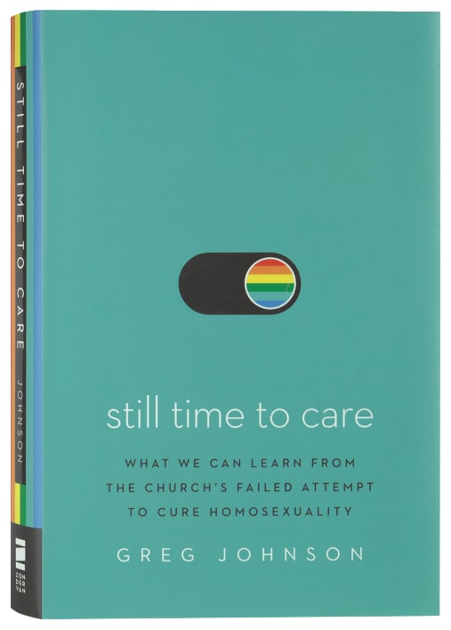 Still Time to Care: What We Can Learn From the Church's Failed Attempt to Cure Homosexuality