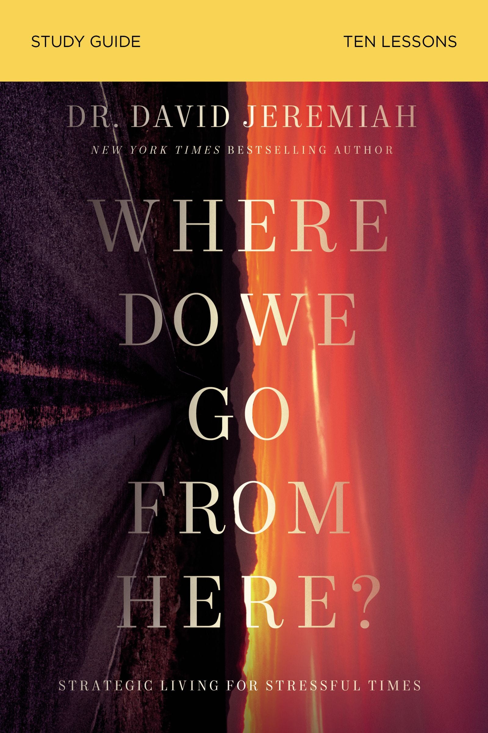Where Do We Go From Here? (Study Guide): Strategic Living For Stressful Times