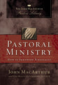 Pastoral Ministry: How to Shepherd Biblically (John Macarthur Pastor's Library Series)