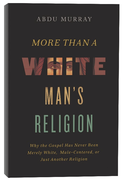 More Than a White Man's Religion: Why the Gospel Has Never Been Merely White, Male-Centered, Or Just Another Religion
