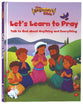 Let's Learn to Pray: Talk to God About Anything and Everything (Beginner's Bible Series)