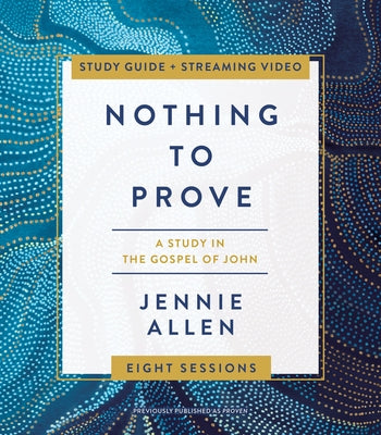 Nothing to Prove: A Study in the Gospel of John (Study Guide, Includes Leader Guide)