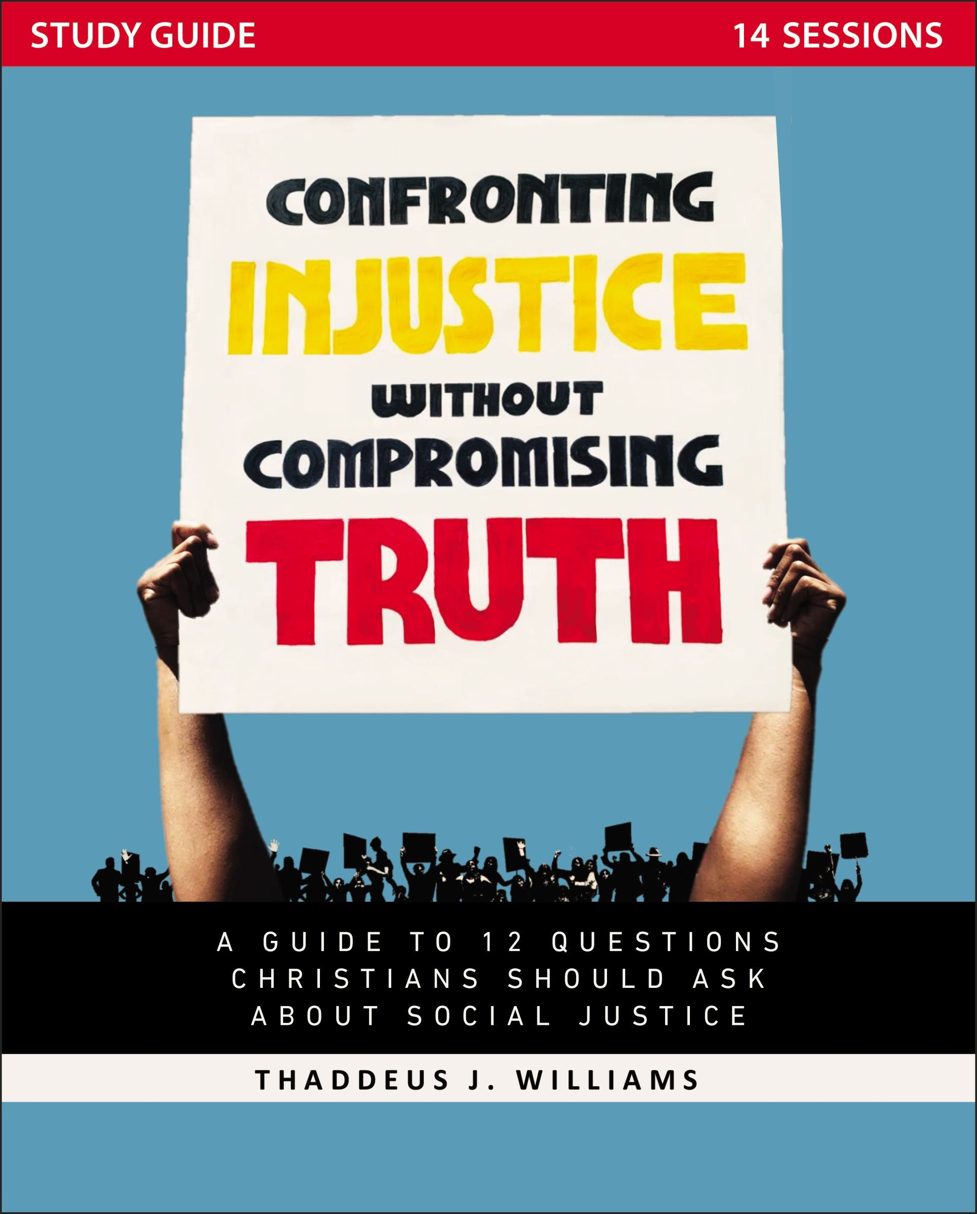 Confronting Injustice Without Compromising Truth (Study Guide): A Guide to 12 Questions Christians Should Ask About Social Justice