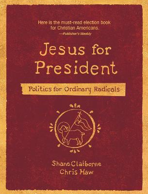 Jesus For President: Politics For Ordinary Radicals