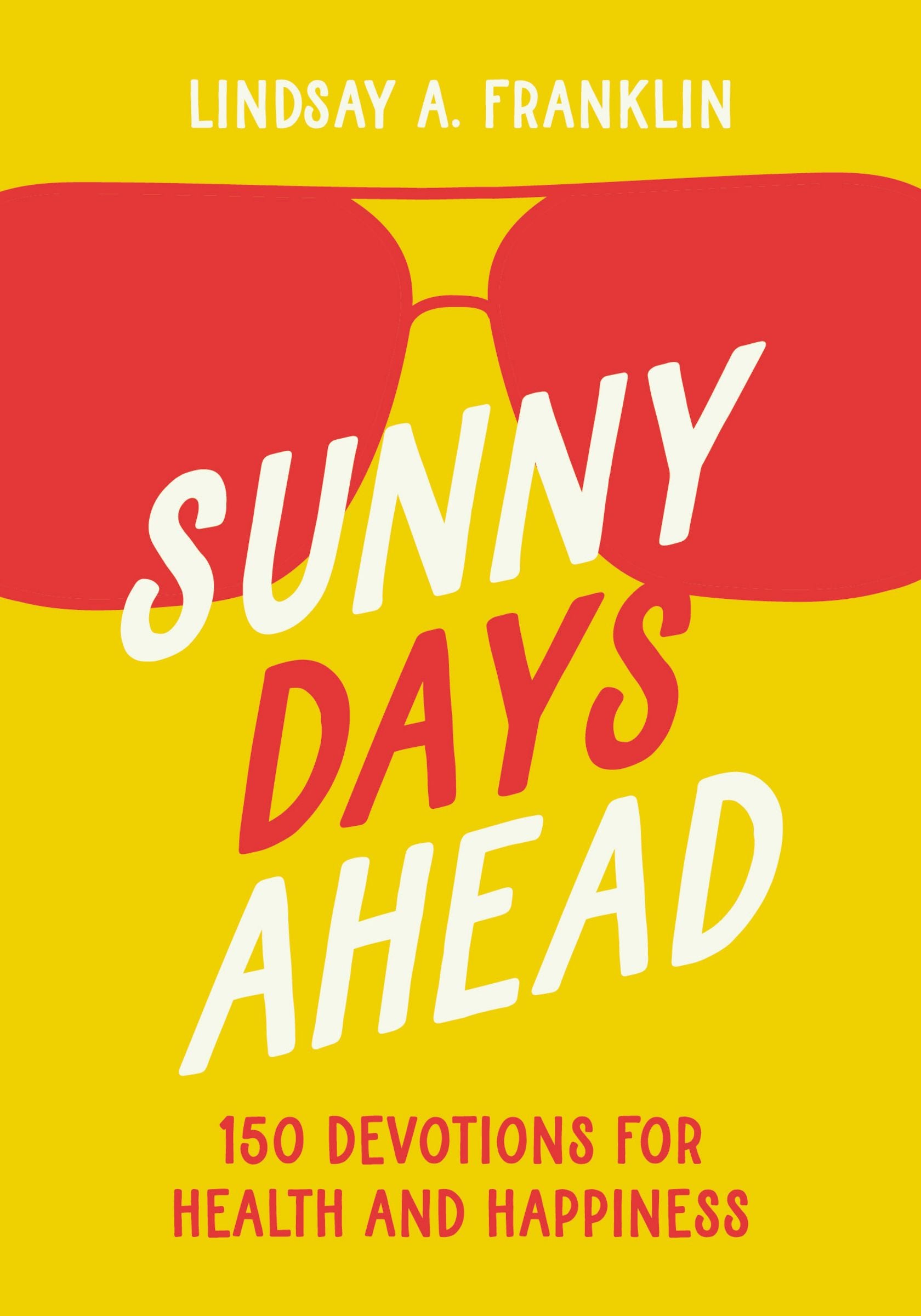 Sunny Days Ahead: 150 Devotions For Health and Happiness