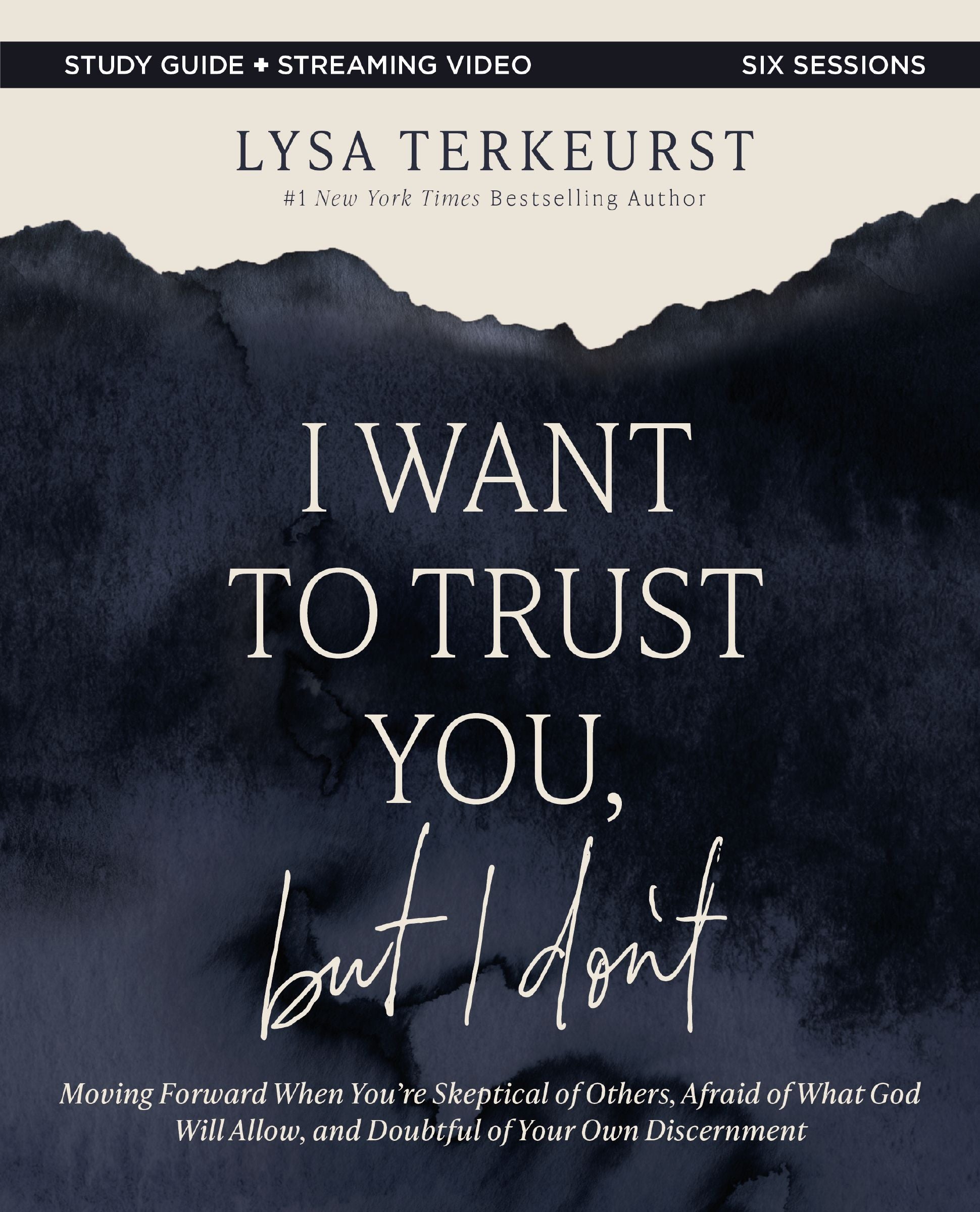 I Want to Trust You, but I Don't (Bible Study Guide plus Streaming Video): Moving Forward When You’re Skeptical of Others, Afraid of What God Will Allow, and Doubtful of Your Own Discernment