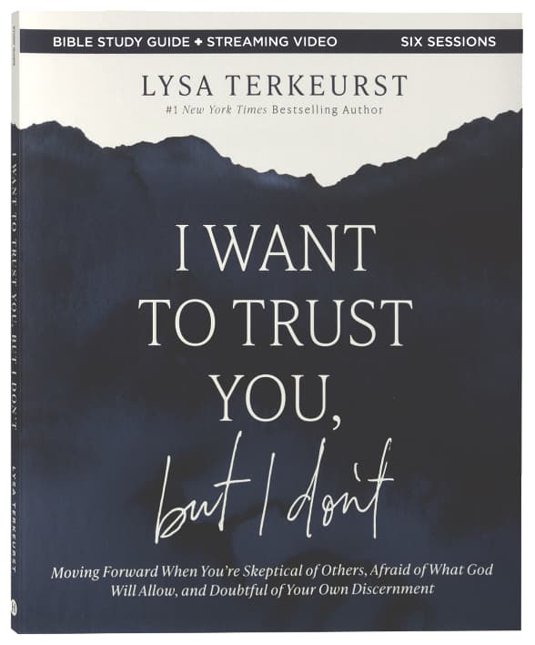 I Want to Trust You, but I Don't (Bible Study Guide plus Streaming Video): Moving Forward When You’re Skeptical of Others, Afraid of What God Will Allow, and Doubtful of Your Own Discernment