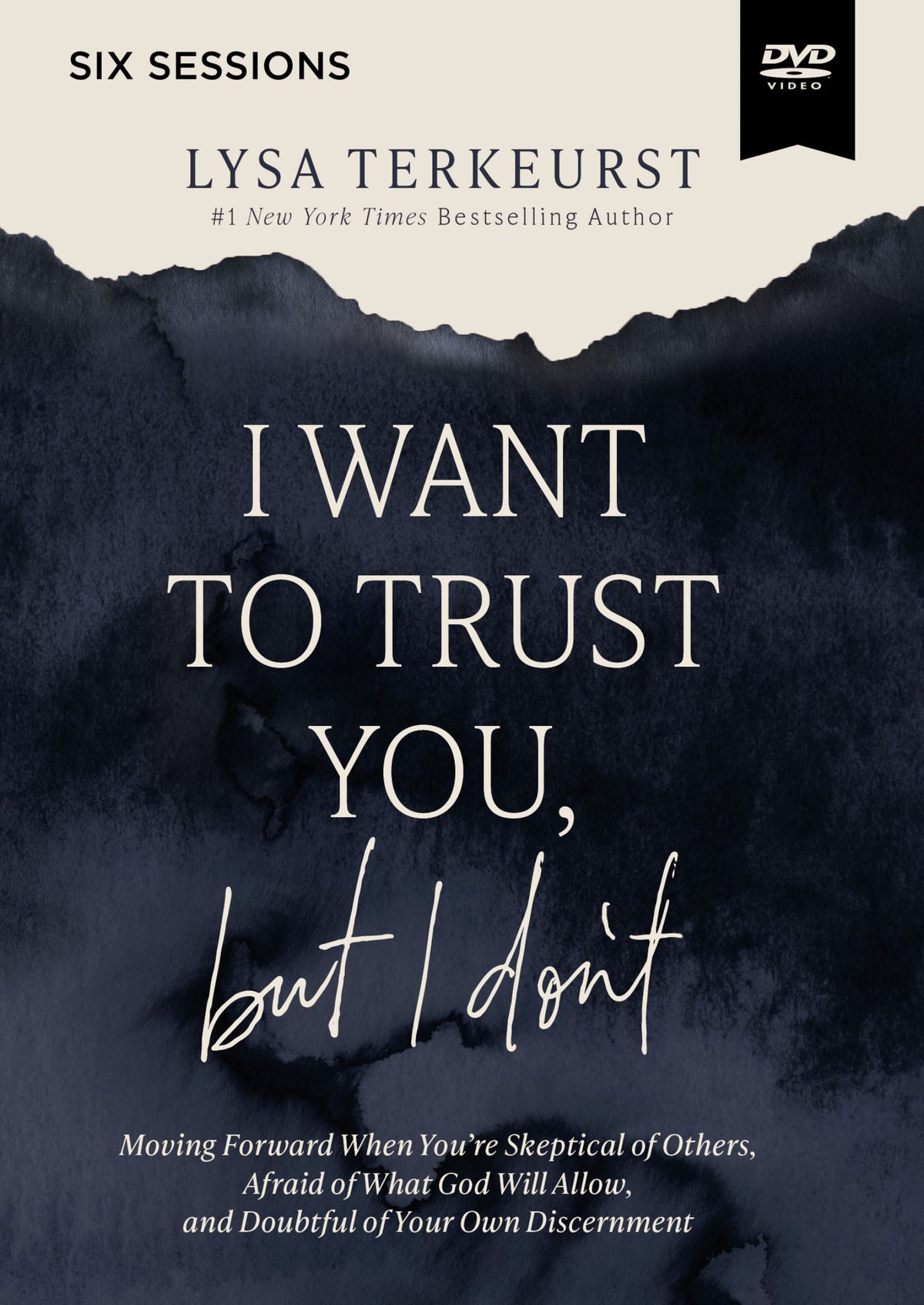 I Want to Trust You, but I Don't (Video Study): Moving Forward When You’re Skeptical of Others, Afraid of What God Will Allow, and Doubtful of Your Own Discernment