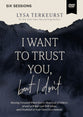 I Want to Trust You, but I Don't (Video Study): Moving Forward When You’re Skeptical of Others, Afraid of What God Will Allow, and Doubtful of Your Own Discernment